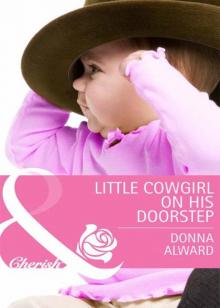 Little Cowgirl on His Doorstep (Mills & Boon Cherish) (Cadence Creek Cowboys - Book 3) Read online