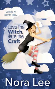 Love the Witch, Hate the Craft: A Romantic Paranormal Mystery (The Witches of Secret Hallow Book 1)