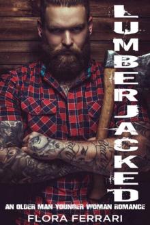Lumberjacked: An Older Man Younger Woman Romance (A Man Who Knows What He Wants Book 14) Read online