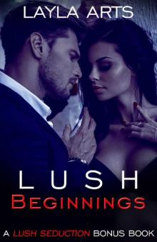 Lush Beginnings: A Lush Seduction Bonus Chapter Read online