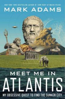 Meet Me in Atlantis: My Obsessive Quest to Find the Sunken City Read online