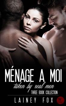 Menage a Moi - Taken by Real Men Three Book Collection Read online