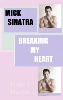 Mick Sinatra: Breaking My Heart Read online