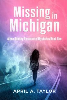 Missing in Michigan: A Paranormal Mystery (Alexa Bentley Paranormal Mysteries Book 1) Read online