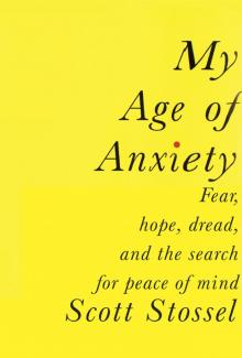 My Age of Anxiety: Fear, Hope, Dread, and the Search for Peace of Mind Read online