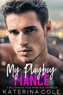 My Playboy Fiance: A Billionaire Fake Marriage Romance Read online