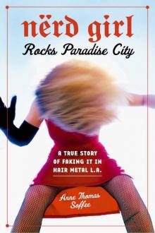 Nerd Girl Rocks Paradise City: A True Story of Faking It in Hair Metal L.A.