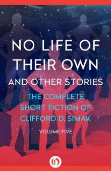 No Life of Their Own: And Other Stories (The Complete Short Fiction of Clifford D. Simak Book 5)