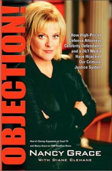 Objection!: How High-Priced Defense Attorneys, Celebrity Defendants, and a 24/7 Media Have Hijacked Our Criminal Justice System Read online