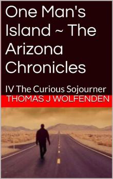 One Man's Island ~ The Arizona Chronicles: IV The Curious Sojourner Read online
