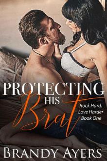 Protecting His Brat (Rock Hard, Love Harder Series Book 1) Read online