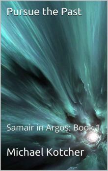 Pursue the Past: Samair in Argos: Book 1