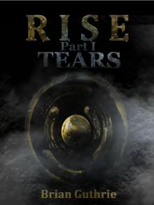 Rise: Tears (Future Worlds Book 1) Read online