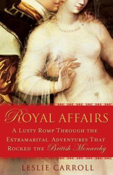 Royal Affairs: A Lusty Romp through the Extramarital Adventures that Rocked the British Monarchy Read online