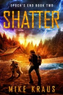 SHATTER: Epoch’s End Book 2: (A Post-Apocalyptic Survival Thriller Series) (Epoch's End) Read online