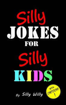 Silly Jokes for Silly Kids. Children's joke book age 5-12