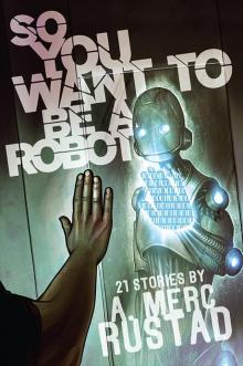 So You Want to be a Robot and Other Stories Read online