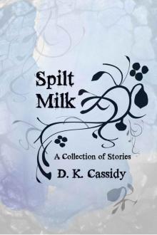 Spilt Milk: A Collection of Stories Read online