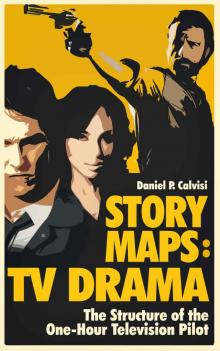 STORY MAPS: TV Drama: The Structure of the One-Hour Television Pilot Read online