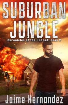 SUBURBAN JUNGLE: A Post Apocalyptic Zombie Survival Thriller (Chronicles of the Undead: Book 2) Read online