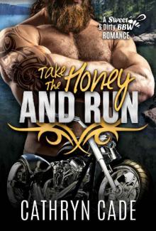 Take the Honey and Run: Sweet & Dirty BBW MC Romance, Book #6 (Sweet&Dirty BBW MC Romance) Read online