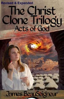 The Christ Clone Trilogy - Book Three: ACTS OF GOD (Revised & Expanded) Read online