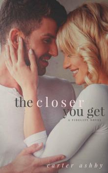 The Closer You Get (Fidelity #1) Read online