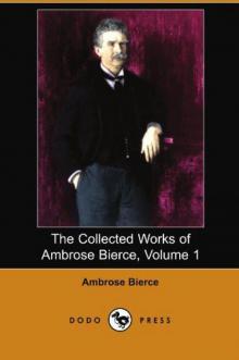 The Collected Works of Ambrose Bierce, Volume 1 Read online