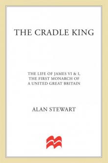The Cradle King: The Life of James VI and I, the First Monarch of a United Great Britain