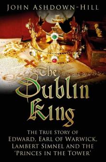 The Dublin King: The True Story of Lambert Simnel and the Princes in the Tower Read online