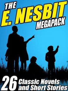 The E. Nesbit Megapack: 26 Classic Novels and Stories Read online