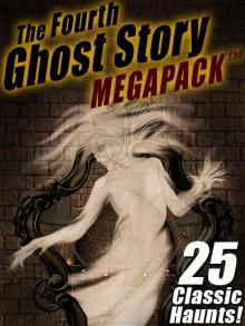 The Fourth Ghost Story MEGAPACK: 25 Classic Haunts! Read online