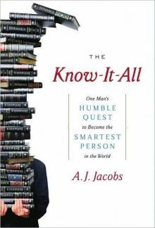 The Know-it-All: One Man's Humble Quest to Become the Smartest Person in the World Read online