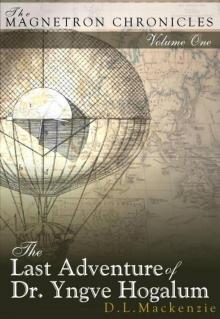 The Last Adventure of Dr. Yngve Hogalum (The Magnetron Chronicles)