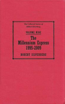 The Millennium Express - 1995-2009 - The Collected Stories of Robert Silverberg Volume Nine