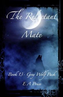 The Reluctant Mate: (Book 13, Grey Wolf Pack Romance Novellas) Read online