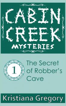 The Secret of Robber's Cave (Cabin Creek Mysteries Book 1) Read online