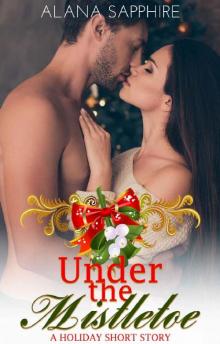Under The Mistletoe: A Holiday Short Story Read online
