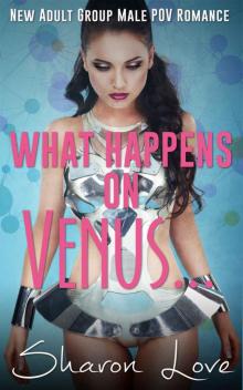 What Happens On Venus . . .: New Adult Group Male POV Romance