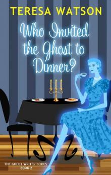 Who Invited the Ghost to Dinner: A Ghost Writer Mystery Read online