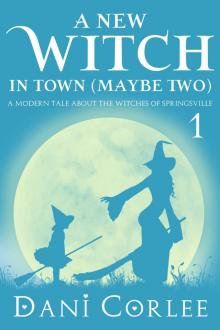 A New Witch in Town (Maybe Two) (A Modern Tale about the Witches of Springsville Book 1) Read online