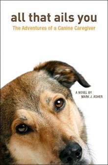 All That Ails You: The Adventures of a Canine Caregiver Read online
