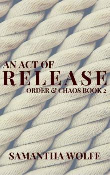 An Act of Release: Order & Chaos Book 2 Read online
