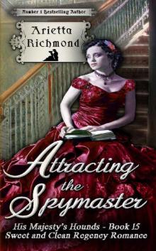 Attracting the Spymaster: Sweet and Clean Regency Romance (His Majesty's Hounds Book 15) Read online