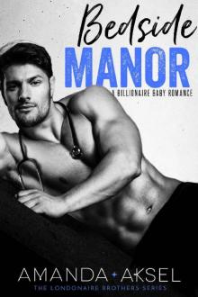 Bedside Manor: A Billionaire Baby Romance (The Londonaire Brothers Series Book 3) Read online
