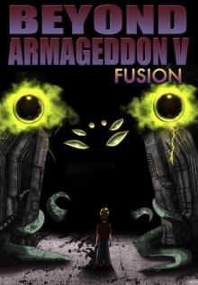 Beyond Armageddon: Book 05 - Fusion Read online