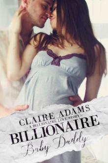Billionaire Baby Daddy (An Alpha Billionaire Secret Baby Romance Love Story) Read online