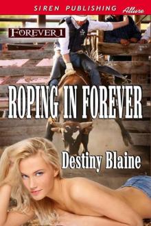 Blaine, Destiny - Roping in Forever [Forever 1] (Siren Publishing Allure) Read online