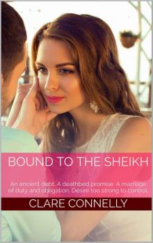 Bound to the Sheikh: An ancient debt. A deathbed promise. A marriage of duty and obligation. Desire too strong to control. Read online