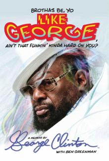 Brothas Be, Yo Like George, Ain't That Funkin' Kinda Hard on You?: A Memoir